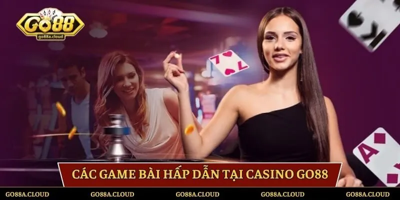 Các game bài hấp dẫn tại Casino GO88