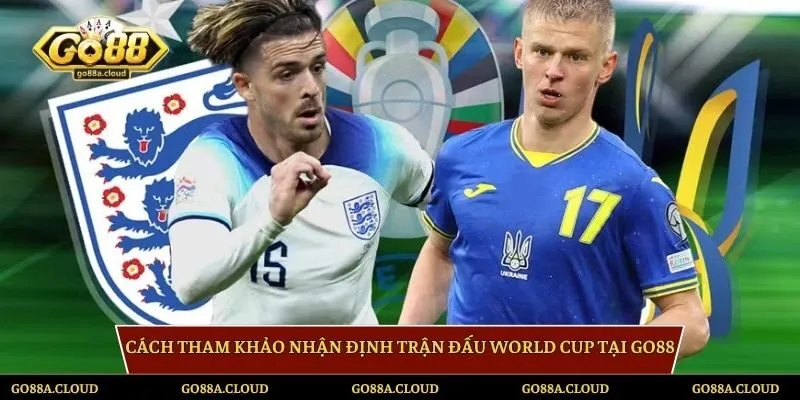 Cách tham khảo nhận định trận đấu World Cup tại GO88