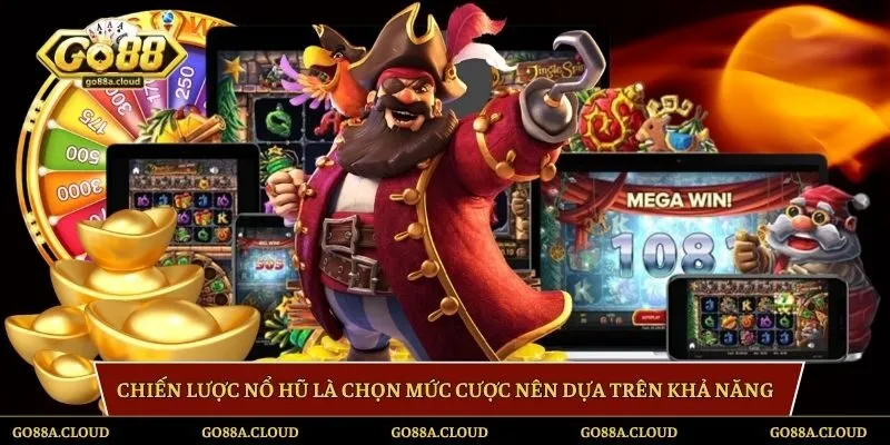 Chiến lược nổ hũ là chọn mức cược nên dựa trên khả năng