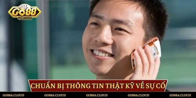 Chuẩn bị thông tin thật kỹ về sự cố