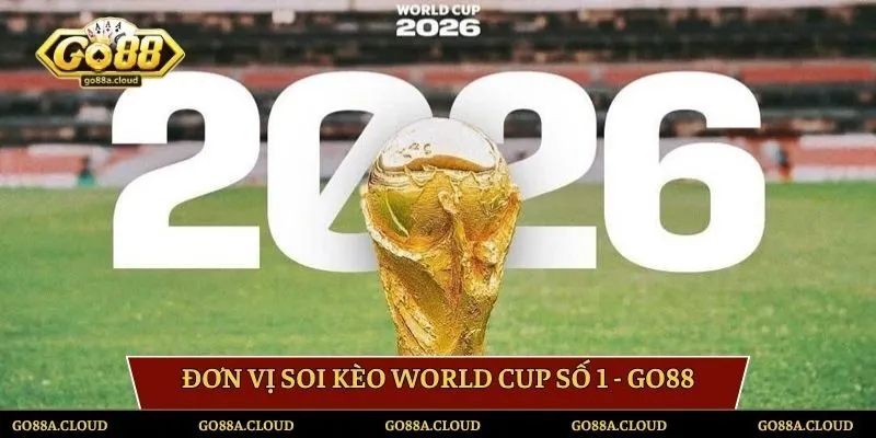 Đơn vị soi kèo World Cup số 1 - Go88