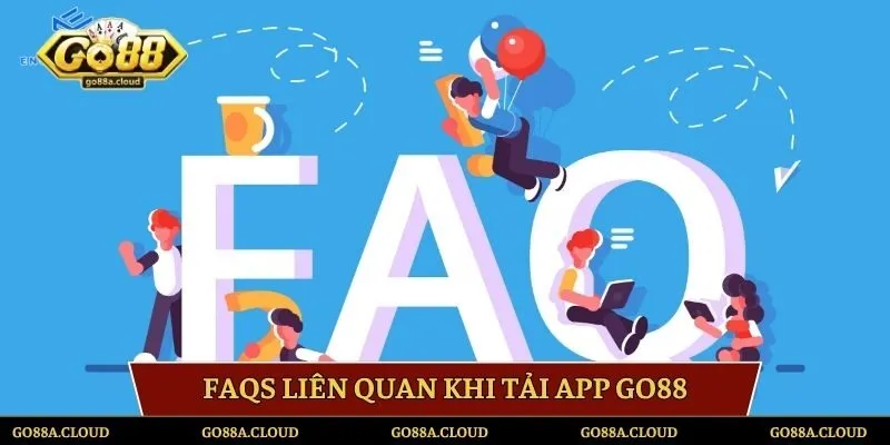 FAQs liên quan vấn đề thực hiện tải ứng dụng