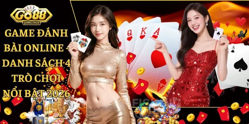 Game Đánh Bài Online - Danh Sách 4 Trò Chơi Nổi Bật 2026
