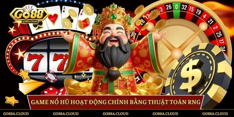 Game nổ hũ hoạt động chính bằng thuật toán RNG