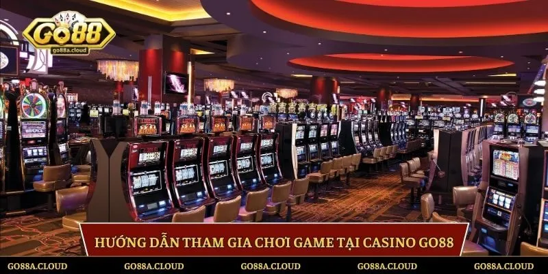 Hướng dẫn tham gia chơi game tại Casino GO88