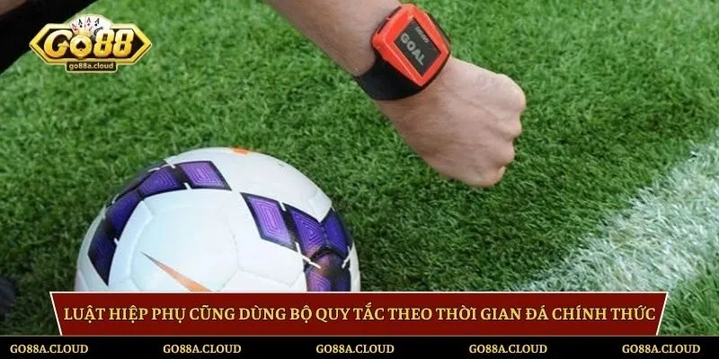 Luật hiệp phụ cũng dùng bộ quy tắc theo thời gian đá chính thức