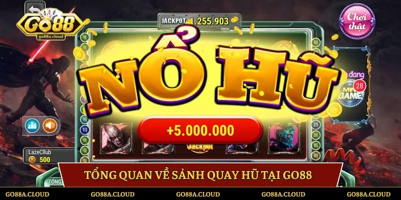 Tổng quan về sảnh quay hũ tại Go88