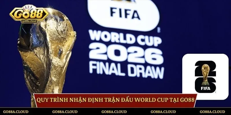 Quy trình nhận định trận đấu World Cup tại GO88