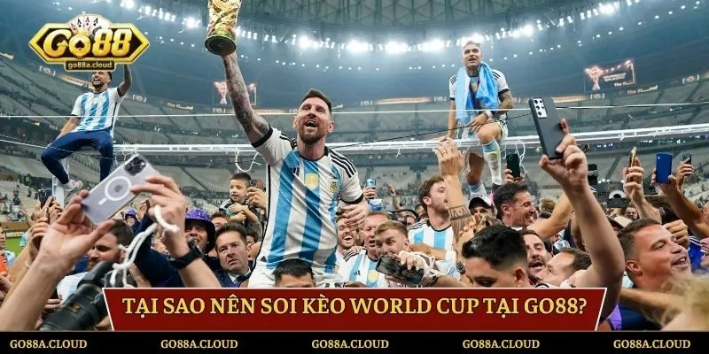 Tại sao nên soi kèo World Cup tại Go88?