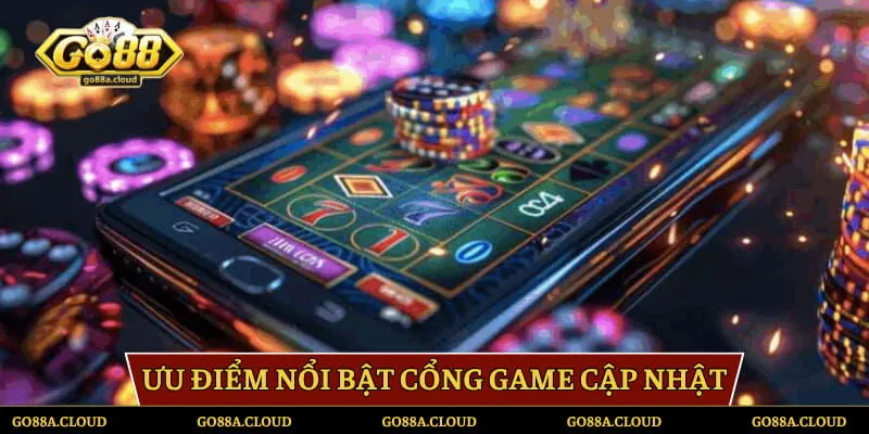 Ưu điểm vượt trội cổng game cập nhật