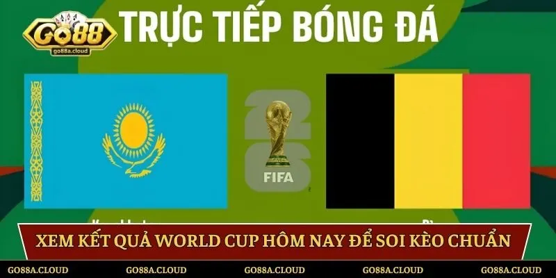 Xem kết quả World Cup hôm nay để soi kèo chuẩn